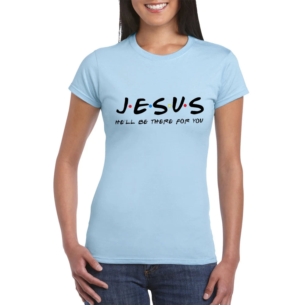 Jesus He'Ll Be There for You Friends Tv Shows Women T Shirt Christian Graphic Tshirt Easter Clothes Religious Tops Dropshpping