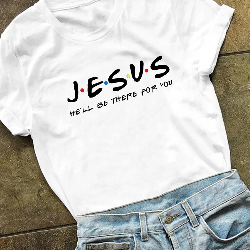 Jesus He'Ll Be There for You Friends Tv Shows Women T Shirt Christian Graphic Tshirt Easter Clothes Religious Tops Dropshpping