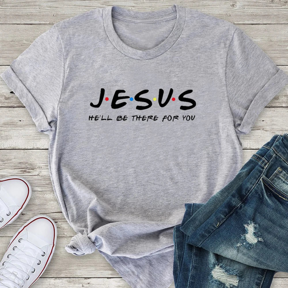 Jesus He'Ll Be There for You Friends Tv Shows Women T Shirt Christian Graphic Tshirt Easter Clothes Religious Tops Dropshpping