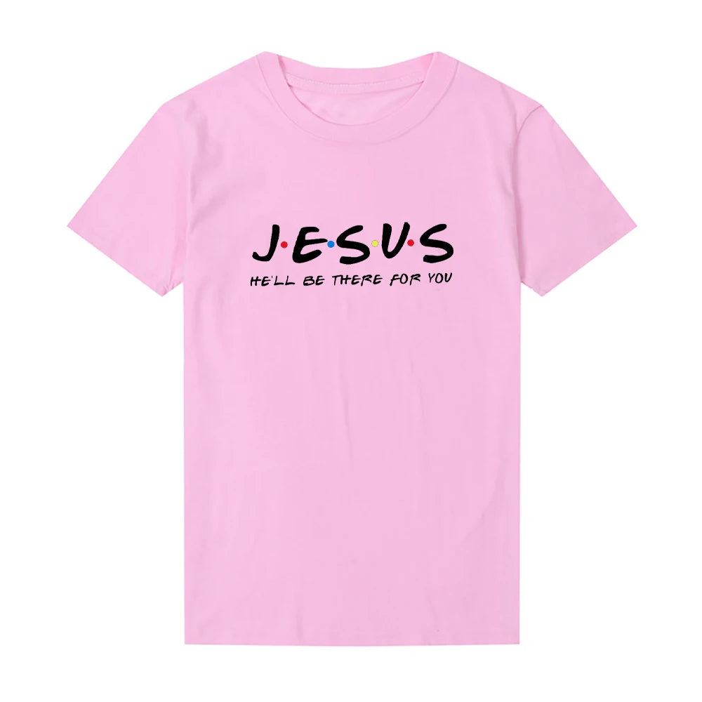 Jesus He'Ll Be There for You Friends Tv Shows Women T Shirt Christian Graphic Tshirt Easter Clothes Religious Tops Dropshpping