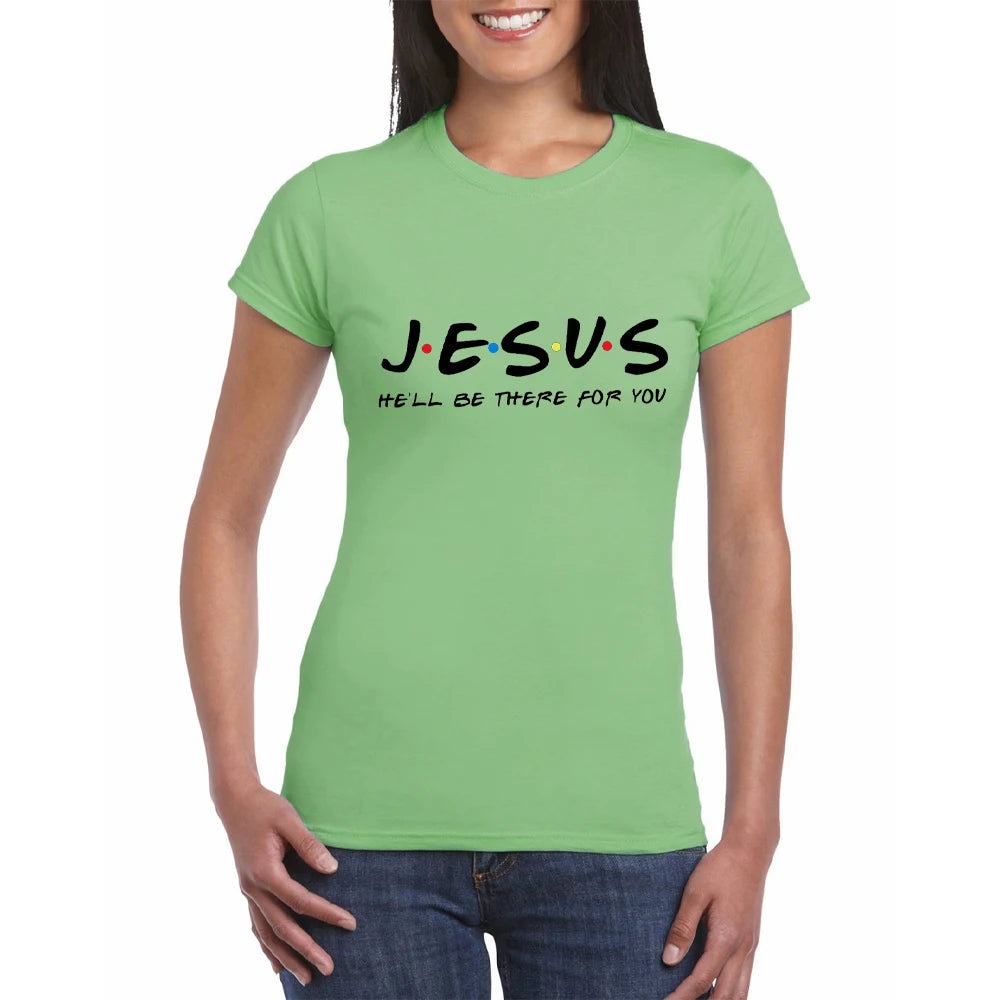 Jesus He'Ll Be There for You Friends Tv Shows Women T Shirt Christian Graphic Tshirt Easter Clothes Religious Tops Dropshpping